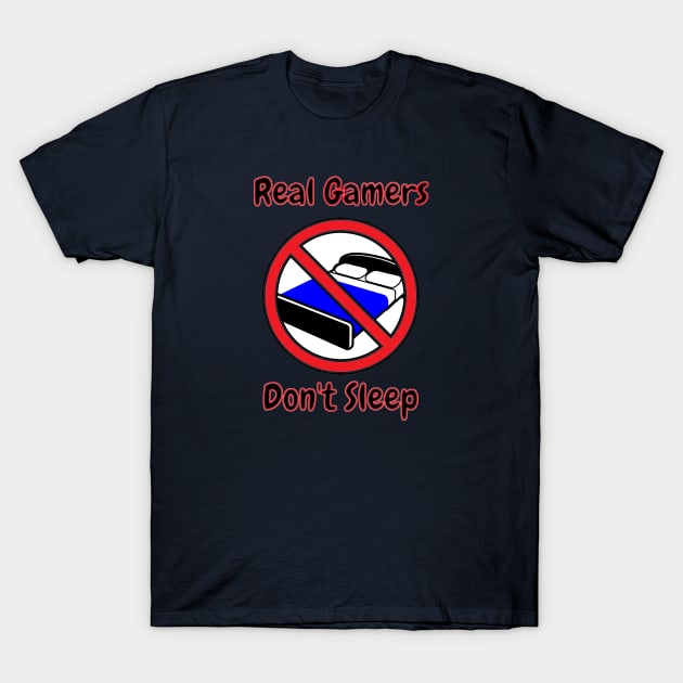 Real Gamers Don't Sleep T-Shirt by Feather26